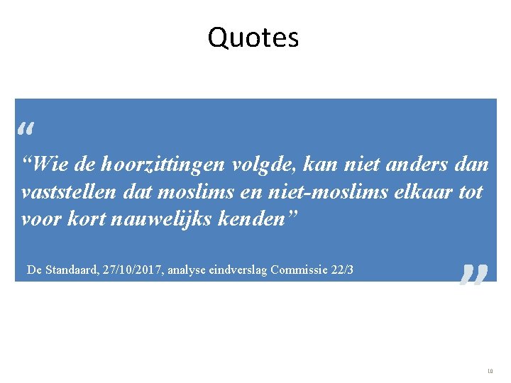 Quotes ““Wie de hoorzittingen volgde, kan niet anders dan vaststellen dat moslims en niet-moslims