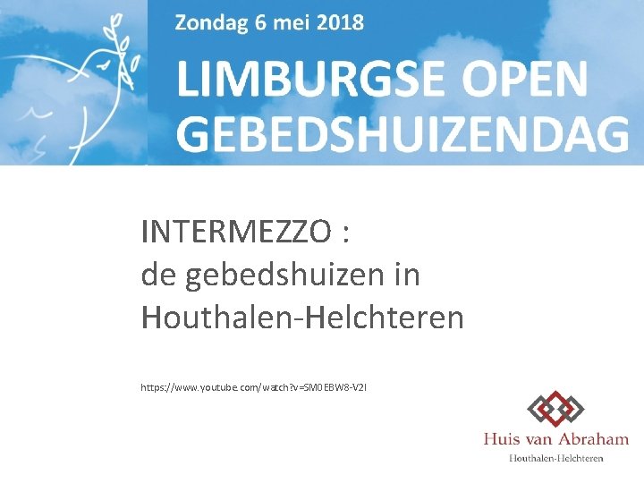 INTERMEZZO : de gebedshuizen in Houthalen-Helchteren https: //www. youtube. com/watch? v=SM 0 EBW 8