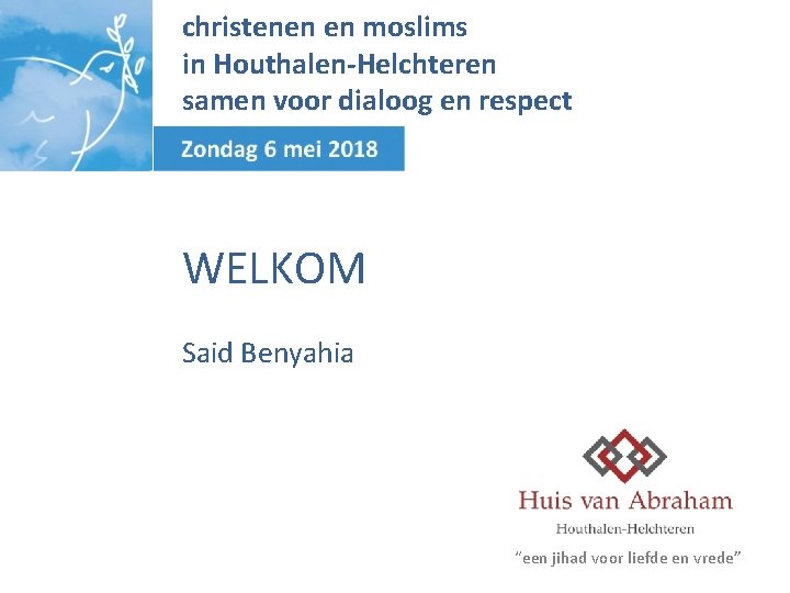 christenen en moslims in Houthalen-Helchteren samen voor dialoog en respect WELKOM Said Benyahia “een