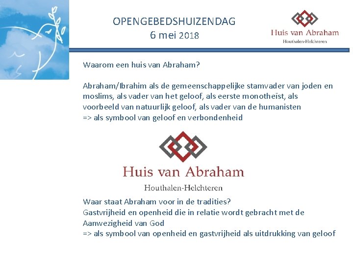 OPENGEBEDSHUIZENDAG 6 mei 2018 Waarom een huis van Abraham? Abraham/Ibrahim als de gemeenschappelijke stamvader