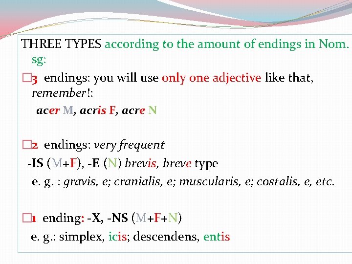THREE TYPES according to the amount of endings in Nom. sg: � 3 endings: