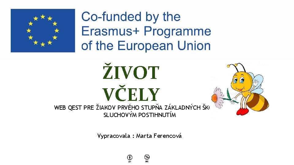 ŽIVOT VČELY WEB QEST PRE ŽIAKOV PRVÉHO STUPŇA ZÁKLADNÝCH ŠKÔL SO SLUCHOVÝM POSTIHNUTÍM Vypracovala