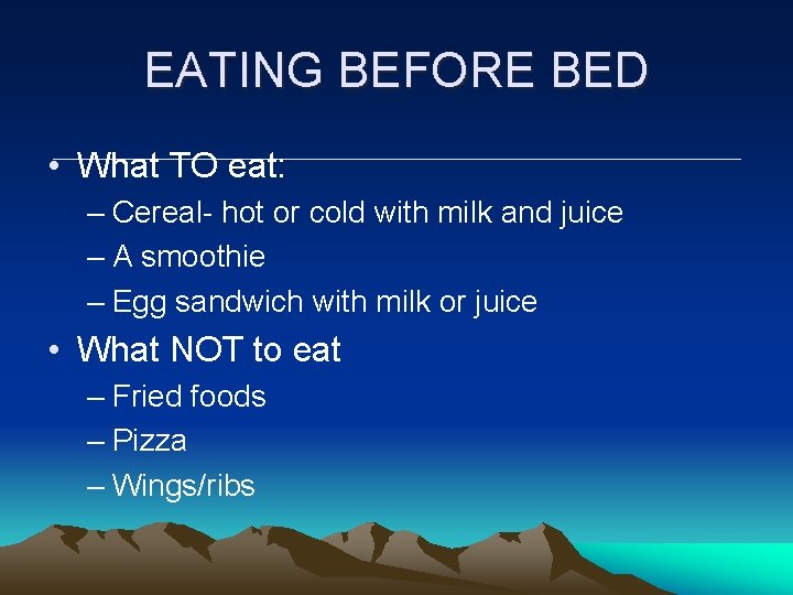 EATING BEFORE BED • What TO eat: – Cereal- hot or cold with milk EATING BEFORE BED • What TO eat: – Cereal- hot or cold with milk