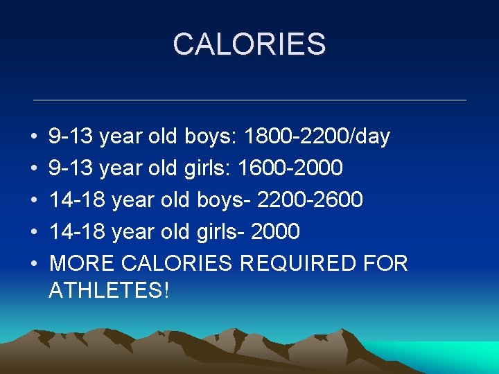 CALORIES • • • 9 -13 year old boys: 1800 -2200/day 9 -13 year CALORIES • • • 9 -13 year old boys: 1800 -2200/day 9 -13 year