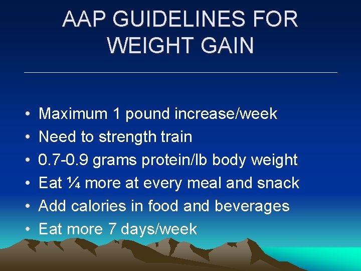 AAP GUIDELINES FOR WEIGHT GAIN • • • Maximum 1 pound increase/week Need to AAP GUIDELINES FOR WEIGHT GAIN • • • Maximum 1 pound increase/week Need to