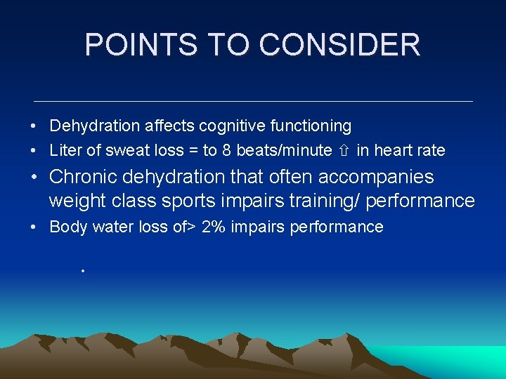 POINTS TO CONSIDER • Dehydration affects cognitive functioning • Liter of sweat loss = POINTS TO CONSIDER • Dehydration affects cognitive functioning • Liter of sweat loss =