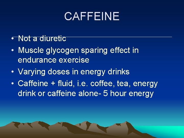 CAFFEINE • Not a diuretic • Muscle glycogen sparing effect in endurance exercise • CAFFEINE • Not a diuretic • Muscle glycogen sparing effect in endurance exercise •