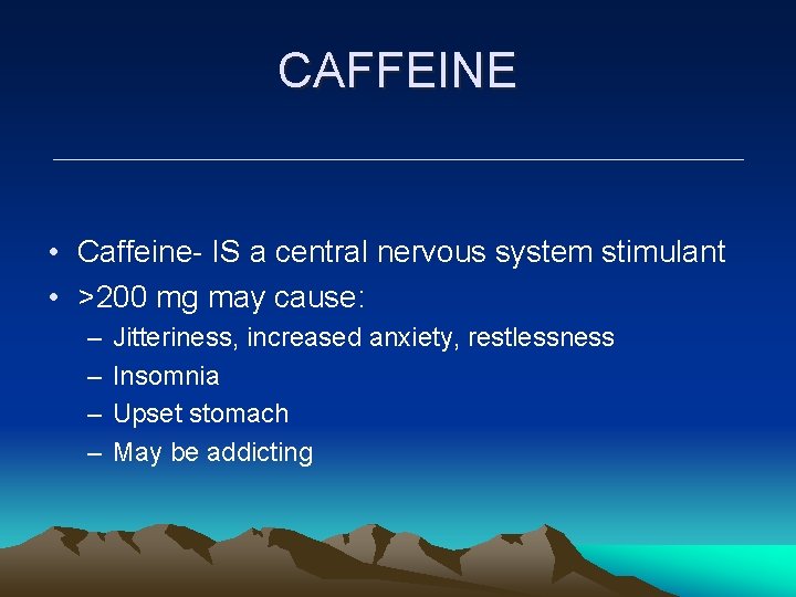 CAFFEINE • Caffeine- IS a central nervous system stimulant • >200 mg may cause: CAFFEINE • Caffeine- IS a central nervous system stimulant • >200 mg may cause: