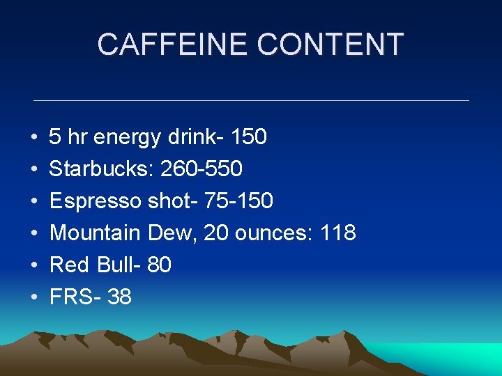 CAFFEINE CONTENT • • • 5 hr energy drink- 150 Starbucks: 260 -550 Espresso CAFFEINE CONTENT • • • 5 hr energy drink- 150 Starbucks: 260 -550 Espresso