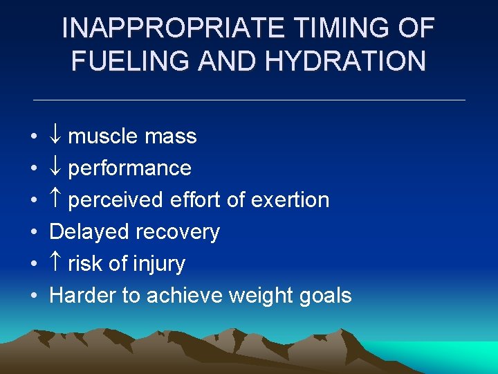 INAPPROPRIATE TIMING OF FUELING AND HYDRATION • • • muscle mass performance perceived effort INAPPROPRIATE TIMING OF FUELING AND HYDRATION • • • muscle mass performance perceived effort