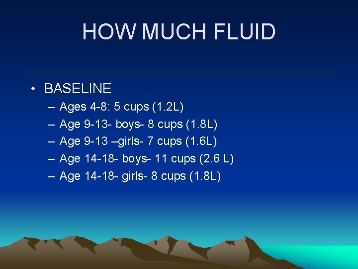 HOW MUCH FLUID • BASELINE – – – Ages 4 -8: 5 cups (1. HOW MUCH FLUID • BASELINE – – – Ages 4 -8: 5 cups (1.