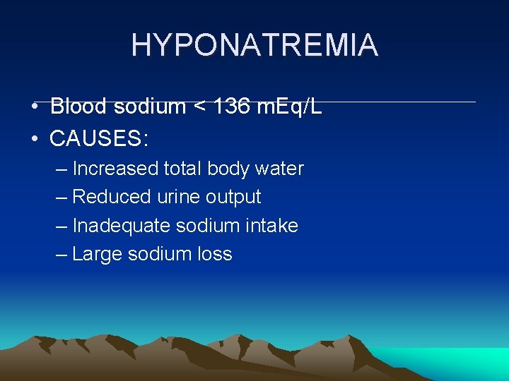 HYPONATREMIA • Blood sodium < 136 m. Eq/L • CAUSES: – Increased total body HYPONATREMIA • Blood sodium < 136 m. Eq/L • CAUSES: – Increased total body