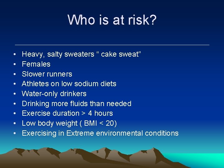 Who is at risk? • • • Heavy, salty sweaters “ cake sweat” Females Who is at risk? • • • Heavy, salty sweaters “ cake sweat” Females
