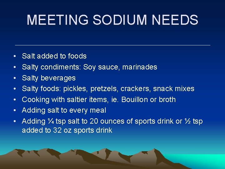 MEETING SODIUM NEEDS • • Salt added to foods Salty condiments: Soy sauce, marinades MEETING SODIUM NEEDS • • Salt added to foods Salty condiments: Soy sauce, marinades