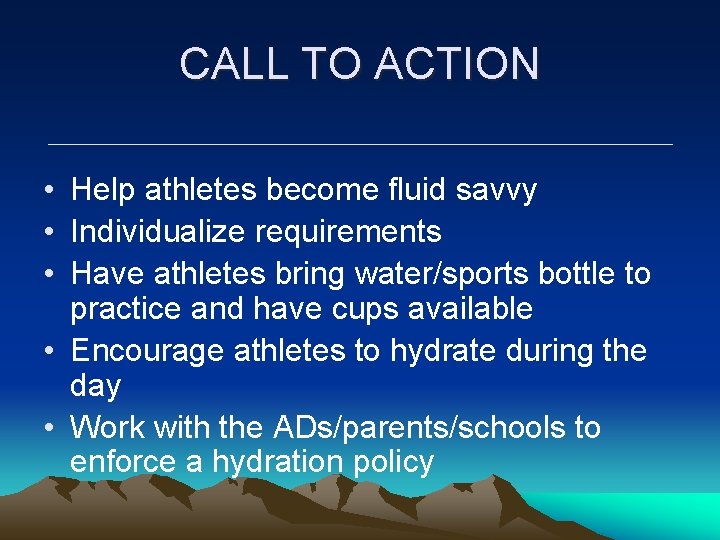 CALL TO ACTION • Help athletes become fluid savvy • Individualize requirements • Have CALL TO ACTION • Help athletes become fluid savvy • Individualize requirements • Have