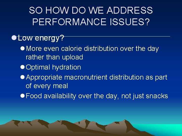 SO HOW DO WE ADDRESS PERFORMANCE ISSUES? l Low energy? l More even calorie SO HOW DO WE ADDRESS PERFORMANCE ISSUES? l Low energy? l More even calorie