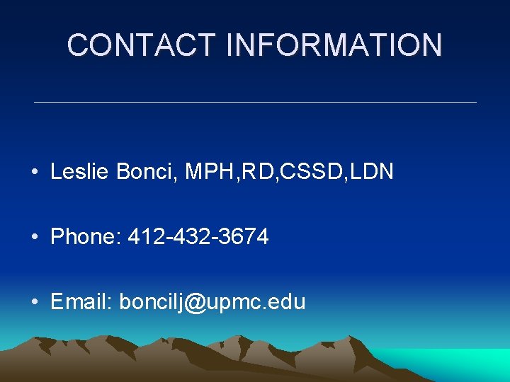 CONTACT INFORMATION • Leslie Bonci, MPH, RD, CSSD, LDN • Phone: 412 -432 -3674 CONTACT INFORMATION • Leslie Bonci, MPH, RD, CSSD, LDN • Phone: 412 -432 -3674