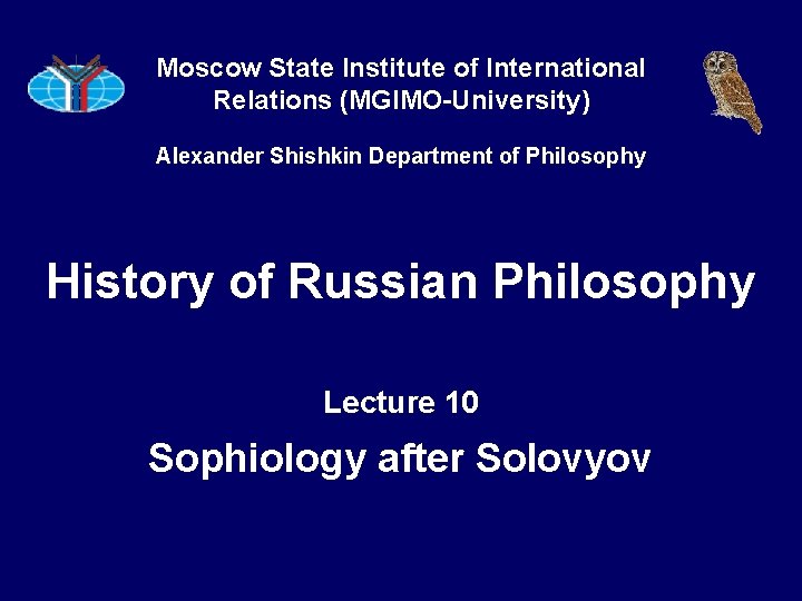 Moscow State Institute of International Relations (MGIMO-University) Alexander Shishkin Department of Philosophy History of