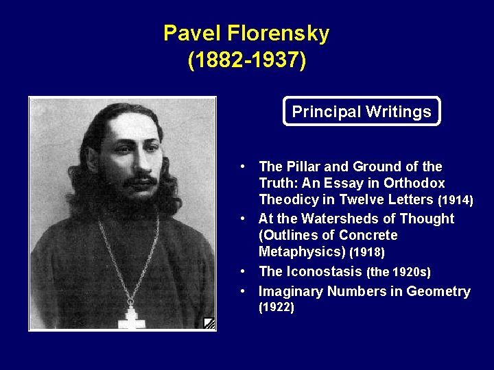 Pavel Florensky (1882 -1937) Principal Writings • The Pillar and Ground of the Truth: