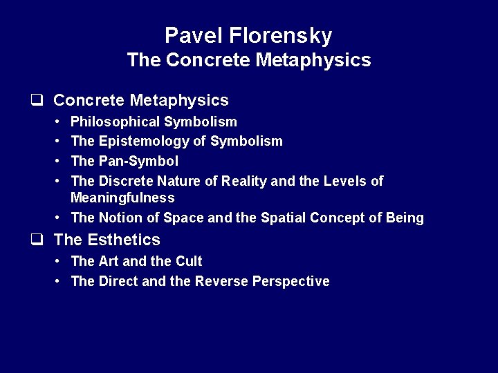 Pavel Florensky The Concrete Metaphysics q Concrete Metaphysics • • Philosophical Symbolism The Epistemology