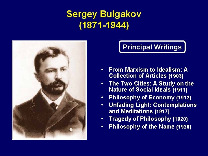 Sergey Bulgakov (1871 -1944) Principal Writings • From Marxism to Idealism: A Collection of