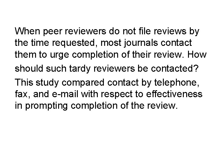 When peer reviewers do not file reviews by the time requested, most journals contact