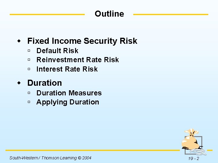Outline w Fixed Income Security Risk ú Default Risk ú Reinvestment Rate Risk ú