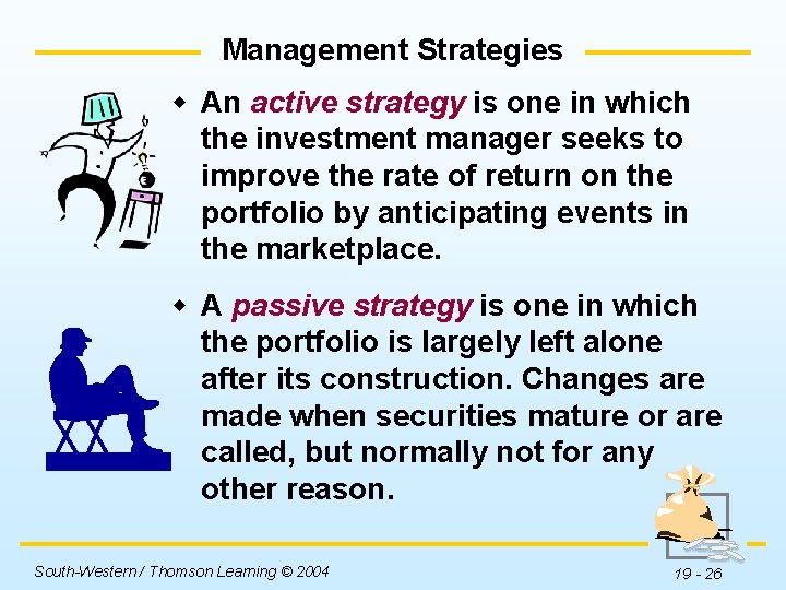 Management Strategies w An active strategy is one in which the investment manager seeks