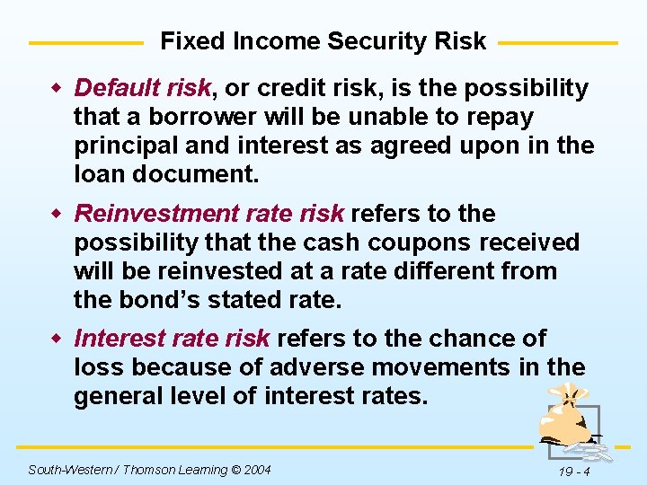 Fixed Income Security Risk w Default risk, or credit risk, is the possibility that