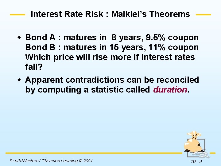 Interest Rate Risk : Malkiel’s Theorems w Bond A : matures in 8 years,