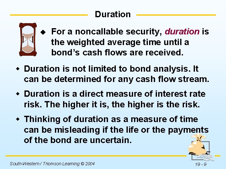 Duration u For a noncallable security, duration is the weighted average time until a