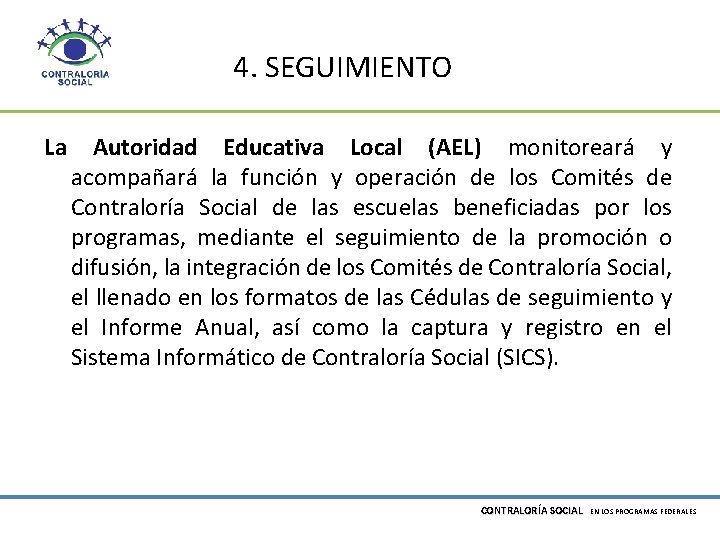 4. SEGUIMIENTO La Autoridad Educativa Local (AEL) monitoreará y acompañará la función y operación