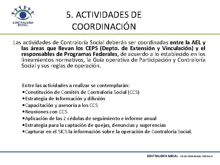 5. ACTIVIDADES DE COORDINACIÓN Las actividades de Contraloría Social deberán ser coordinadas entre la