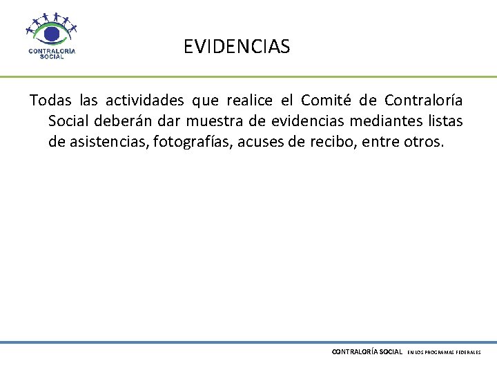 EVIDENCIAS Todas las actividades que realice el Comité de Contraloría Social deberán dar muestra