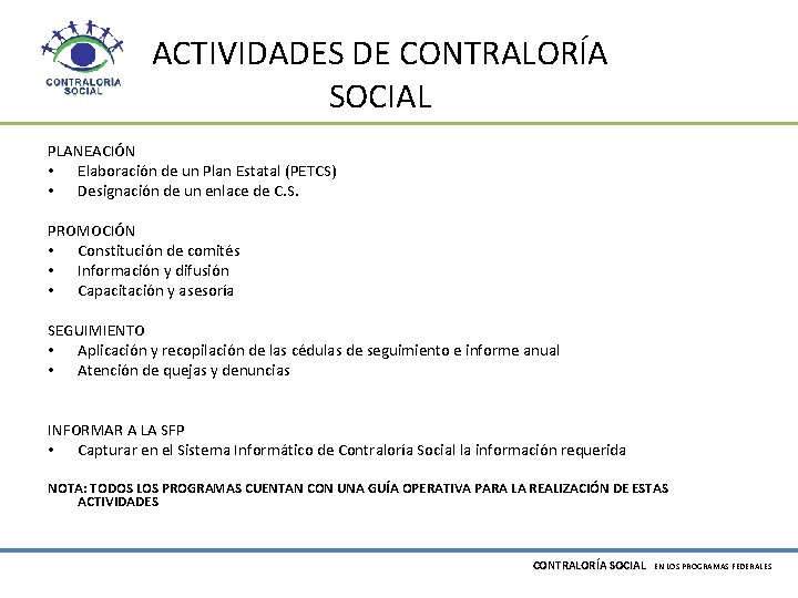 ACTIVIDADES DE CONTRALORÍA SOCIAL PLANEACIÓN • Elaboración de un Plan Estatal (PETCS) • Designación