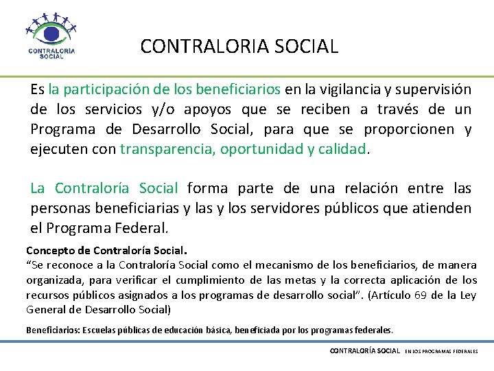 CONTRALORIA SOCIAL Es la participación de los beneficiarios en la vigilancia y supervisión de