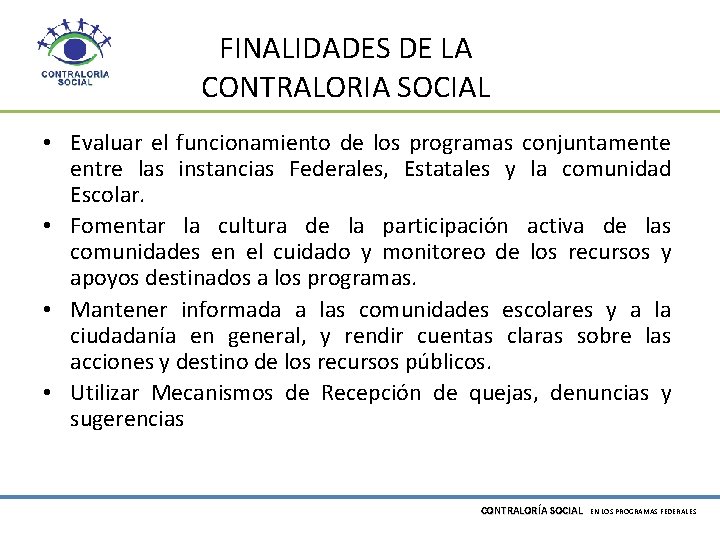 FINALIDADES DE LA CONTRALORIA SOCIAL • Evaluar el funcionamiento de los programas conjuntamente entre