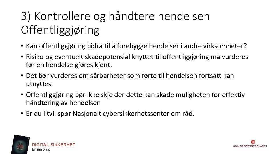 3) Kontrollere og håndtere hendelsen Offentliggjøring • Kan offentliggjøring bidra til å forebygge hendelser