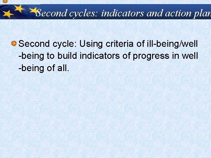 Second cycles: indicators and action plan Second cycle: Using criteria of ill-being/well -being to