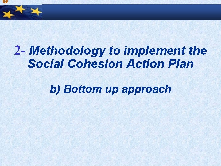 2 - Methodology to implement the Social Cohesion Action Plan b) Bottom up approach