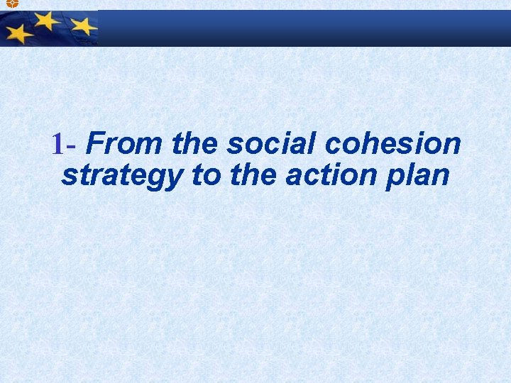 1 - From the social cohesion strategy to the action plan 