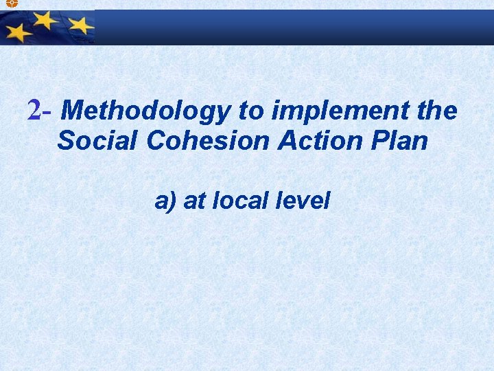 2 - Methodology to implement the Social Cohesion Action Plan a) at local level