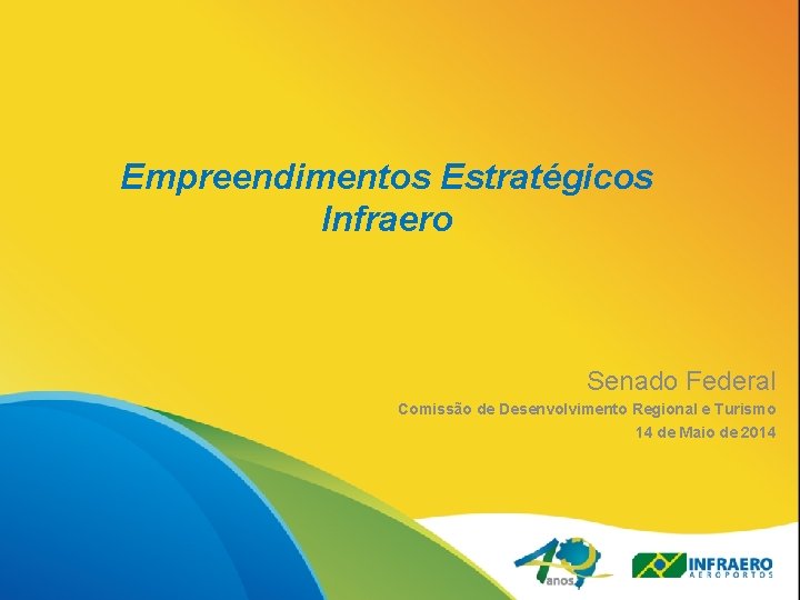 Empreendimentos Estratégicos Infraero Senado Federal Comissão de Desenvolvimento Regional e Turismo 14 de Maio