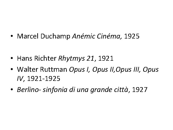  • Marcel Duchamp Anémic Cinéma, 1925 • Hans Richter Rhytmys 21, 1921 •
