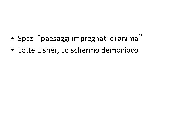  • Spazi “paesaggi impregnati di anima” • Lotte Eisner, Lo schermo demoniaco 