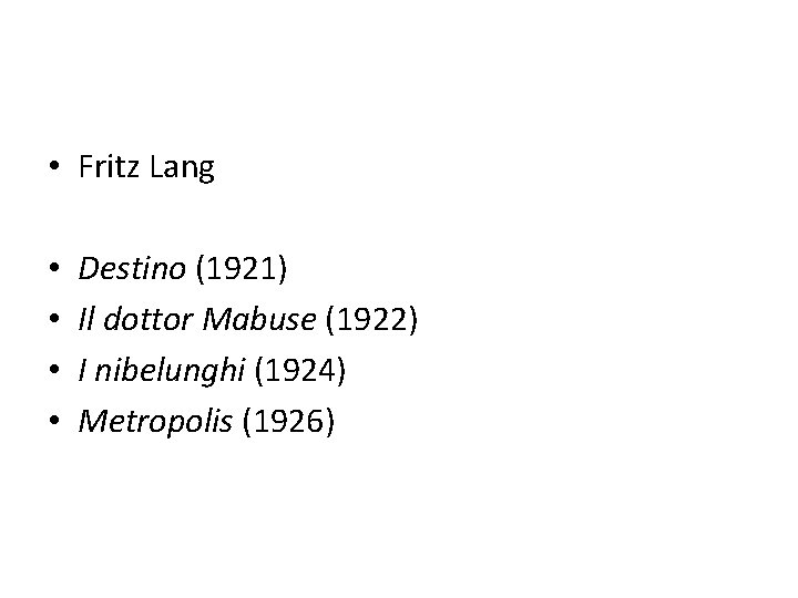  • Fritz Lang • • Destino (1921) Il dottor Mabuse (1922) I nibelunghi