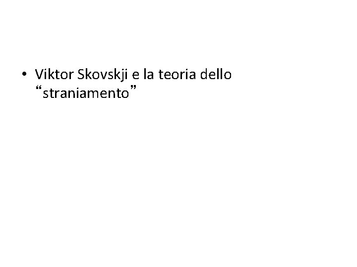  • Viktor Skovskji e la teoria dello “straniamento” 