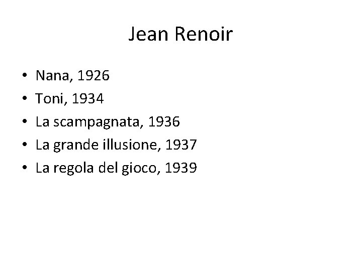 Jean Renoir • • • Nana, 1926 Toni, 1934 La scampagnata, 1936 La grande