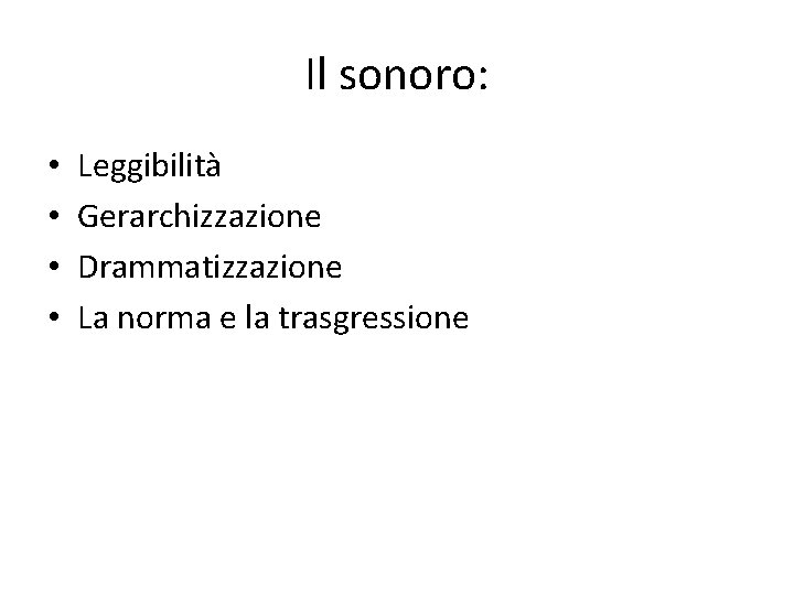 Il sonoro: • • Leggibilità Gerarchizzazione Drammatizzazione La norma e la trasgressione 