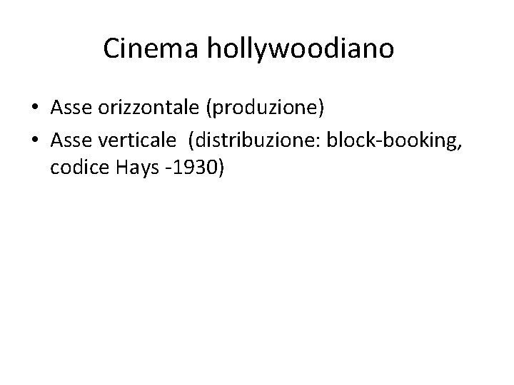 Cinema hollywoodiano • Asse orizzontale (produzione) • Asse verticale (distribuzione: block-booking, codice Hays -1930)